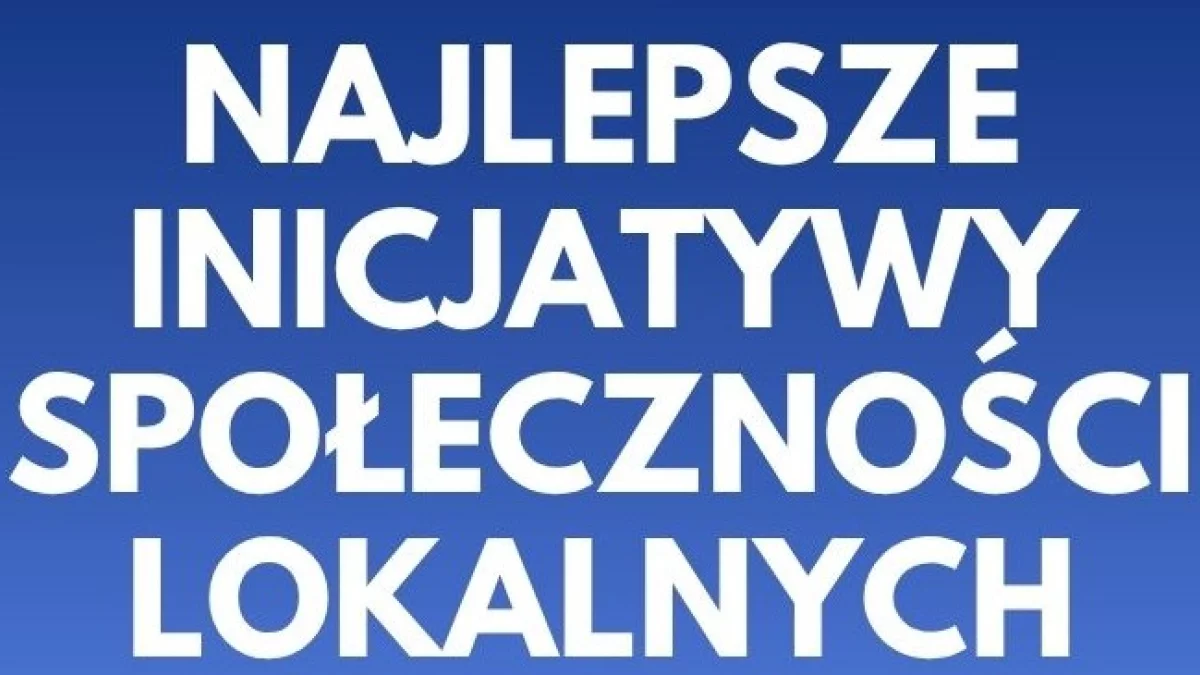 Ruszyła XXII Edycja Powiatowego Konkursu „Najlepsze inicjatywy społeczności lokalnych”